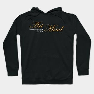 Art is programming for the Mind (dark background) Hoodie